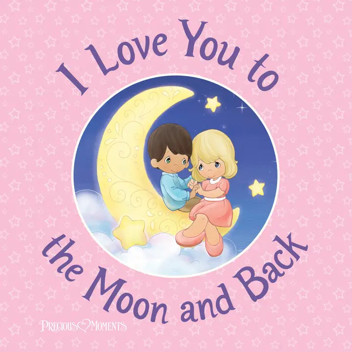 I Love You To the Moon and Back (Precious Moments) Book